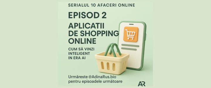 ➡️ Episodul 2- Aplicatii de Shopping Online (Ecommerce) – Cum sa vinzi inteligent in era AI